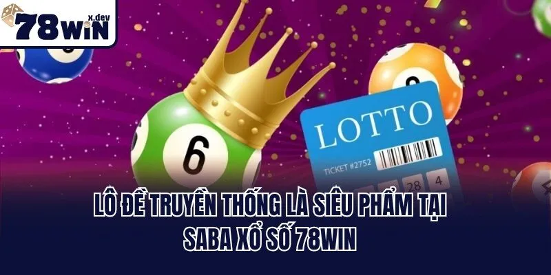 SABA Xổ Số 78win - Bùng Nổ Tiền Thưởng Với Cơ Hội Trúng Lớn 2 Lô đề truyền thống là siêu phẩm tại SABA xổ số 78win