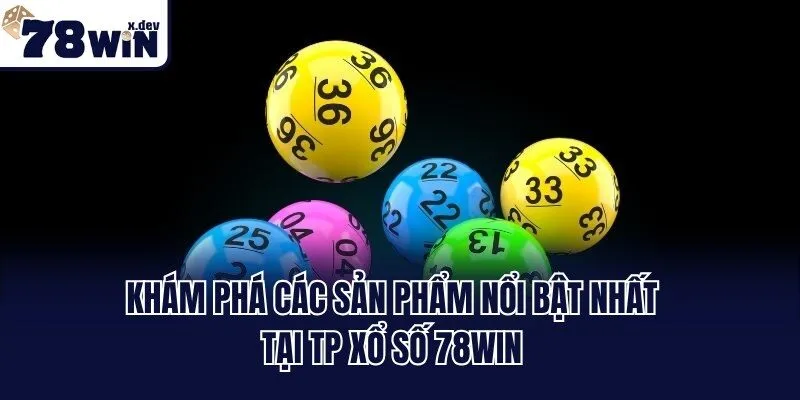 TP Xổ Số 78win - Sảnh Chơi Xanh Chín, Săn Thưởng Dễ Dàng 3 Khám phá các sản phẩm nổi bật nhất tại TP xổ số 78win