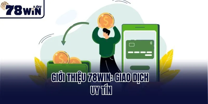 Giới Thiệu 78win - Sân Chơi Tuyệt Đỉnh Mang Về Thưởng Lớn 2 Giới thiệu 78win: Giao dịch uy tín