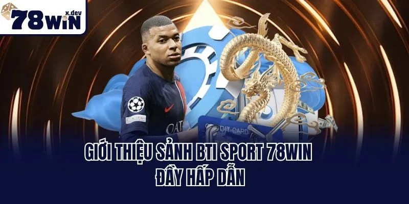 BTI Sport 78win - Sảnh Cược Thể Thao Đẳng Cấp Số 1 Châu Á 1 Giới thiệu sảnh BTI sport 78win đầy hấp dẫn