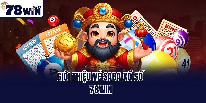 SABA Xổ Số 78win - Bùng Nổ Tiền Thưởng Với Cơ Hội Trúng Lớn 1 Giới thiệu về SABA xổ số 78win