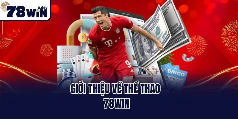 Thể Thao 78win - Thiên Đường Kèo Cược Trực Tuyến Đỉnh Cao 1 Giới thiệu về thể thao 78win