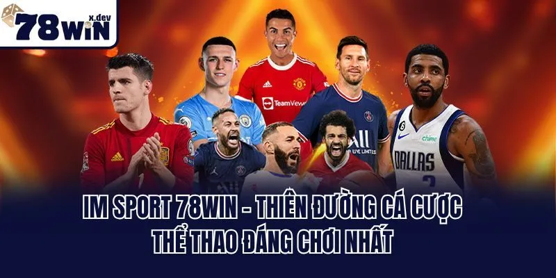 IM Sport 78win - Thiên Đường Cá Cược Thể Thao Đáng Chơi Nhất 4 IM Sport 78win - Thiên Đường Cá Cược Thể Thao Đáng Chơi Nhất