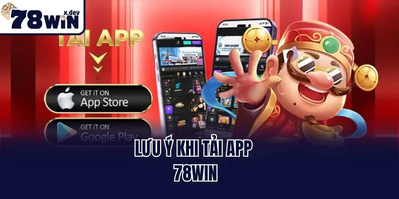 Tải App 78win - Hướng Dẫn Download Trải Nghiệm Trọn Vẹn Hơn 1 Lưu ý khi tải app 78win