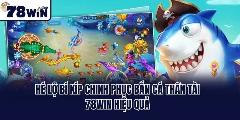 Bắn Cá Thần Tài 78win - Game Giải Trí Đỉnh Cao Cho Ngư Thủ 3 Hé lộ bí kíp chinh phục Bắn Cá Thần Tài 78win hiệu quả