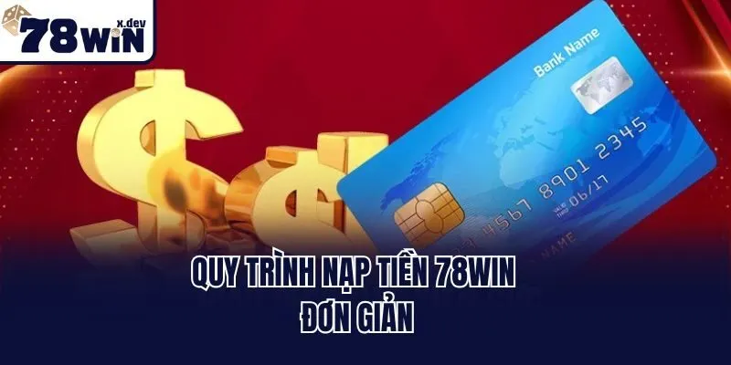 Hướng Dẫn Cách Nạp Tiền 78win Nhanh Chóng Chỉ 1 Phút 1 Quy trình nạp tiền 78win đơn giản