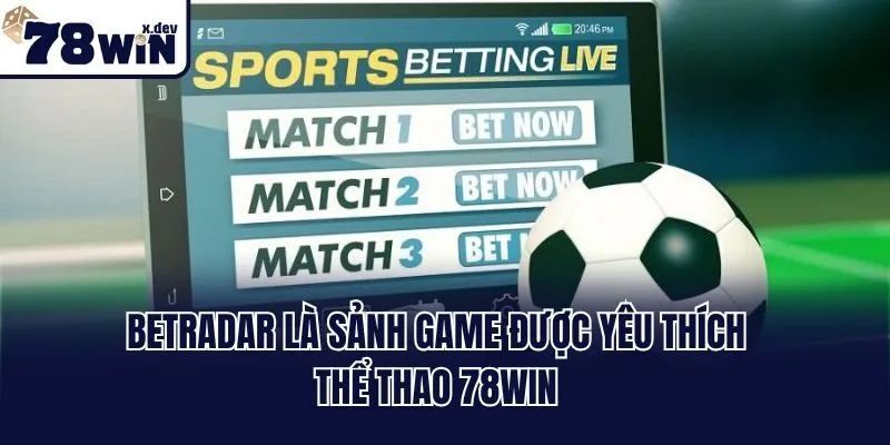 Thể Thao 78win - Thiên Đường Kèo Cược Trực Tuyến Đỉnh Cao 2 BetRadar là sảnh game được yêu thích thể thao 78win
