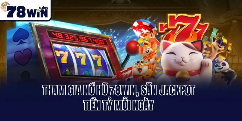 Nổ Hũ 78win - Tham Gia Ngay, Trúng Thưởng Jackpot Liền Tay 2 Tham gia nổ hũ 78win, săn Jackpot tiền tỷ mỗi ngày