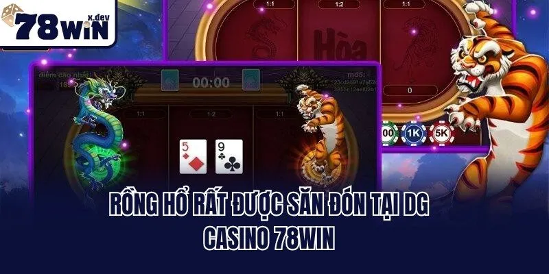DG Casino 78win - Trải Nghiệm Sòng Bạc Đẳng Cấp Top 1 Châu Á 3 Rồng Hổ rất được săn đón tại DG Casino 78win